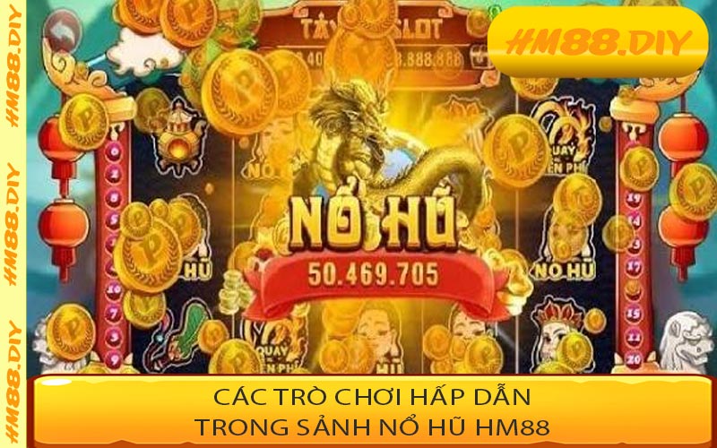 Các trò chơi hấp dẫn trong sảnh Nổ Hũ HM88