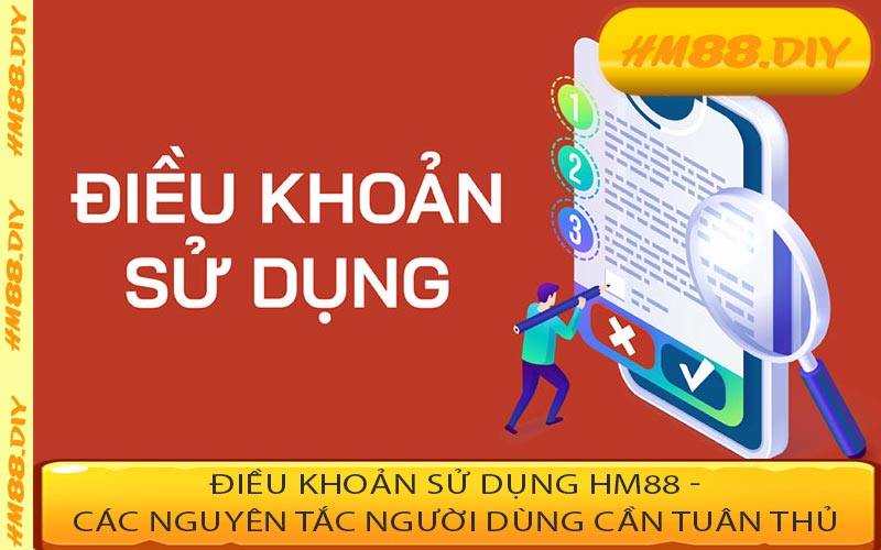 Điều Khoản Sử Dụng HM88 - Các Nguyên Tắc Cần Tuân Thủ