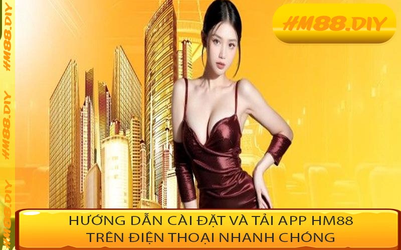 Hướng dẫn cài đặt và tải app HM88 trên điện thoại nhanh chóng