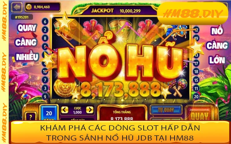 Khám phá các dòng slot hấp dẫn trong sảnh nổ hũ JDB tại HM88