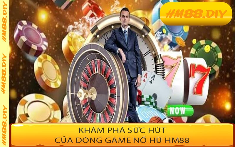 Khám phá sức hút của dòng game nổ hũ HM88