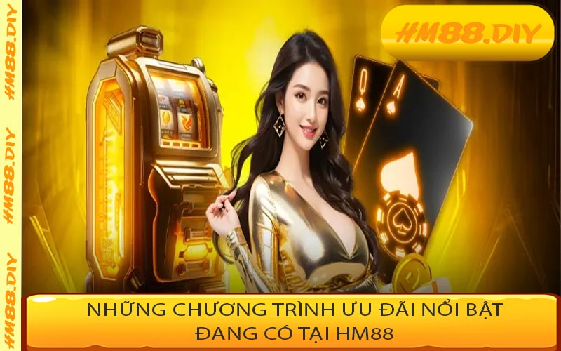 Những chương trình ưu đãi nổi bật đang có tại HM88