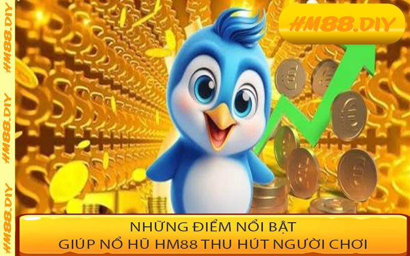 Những điểm nổi bật giúp Nổ Hũ HM88 thu hút người chơi