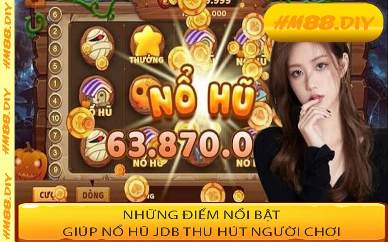 Những điểm nổi bật giúp nổ hũ JDB thu hút người chơi