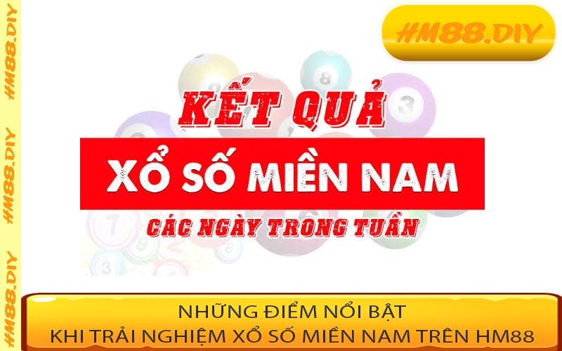 Những điểm nổi bật khi trải nghiệm Xổ số miền Nam trên HM88