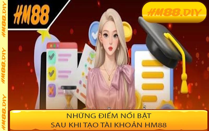 Những điểm nổi bật sau khi tạo tài khoản HM88