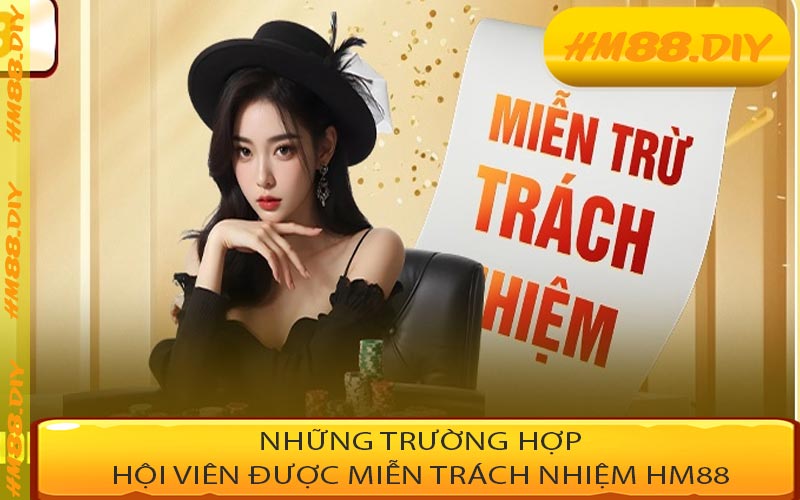Những trường hợp hội viên được miễn trách nhiệm HM88