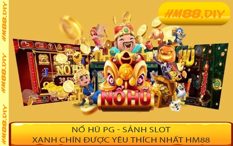Nổ Hũ PG - Sảnh Slot Xanh Chín Được Yêu Thích Nhất HM88
