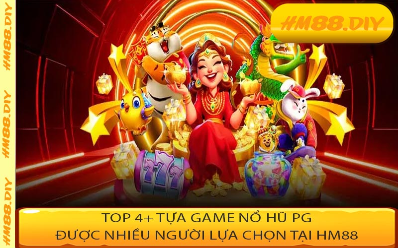 Top 4+ tựa game Nổ Hũ PG được nhiều người lựa chọn tại HM88