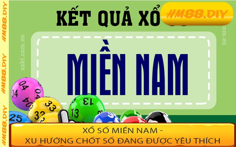 Xổ Số Miền Nam - Xu Hướng Chốt Số Đang Được Yêu Thích
