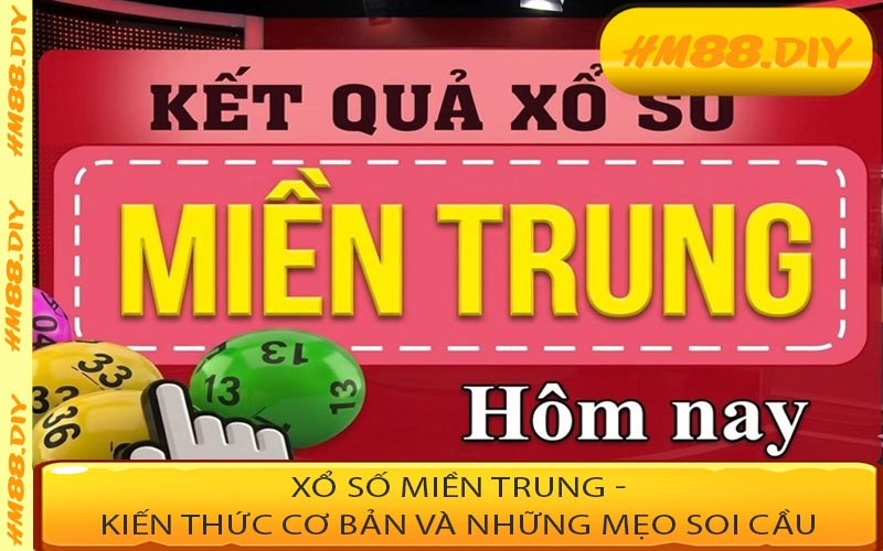 Xổ Số Miền Trung - Kiến Thức Cơ Bản Và Những Mẹo Soi Cầu